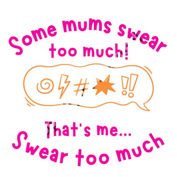 Some Mums swear too much...That's me Thumbnail